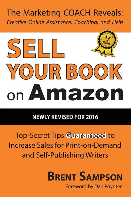 Sell Your Book on Amazon: Top Secret Tips Guaranteed to Increase Sales for Print-On-Demand and Self-Publishing Writers 3rd Edition