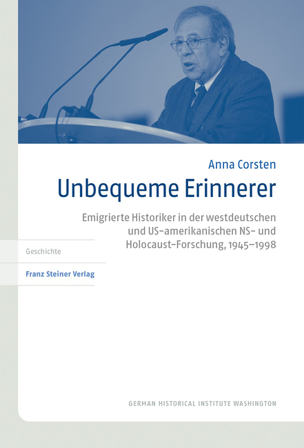 Unbequeme Erinnerer: Emigrierte Historiker in Der Westdeutschen Und Us-Amerikanischen Ns- Und Holocaust-Forschung, 1945-1998