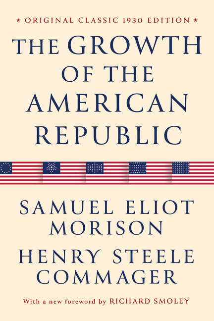 The Growth of the American Republic: Original Classic 1930 Edition