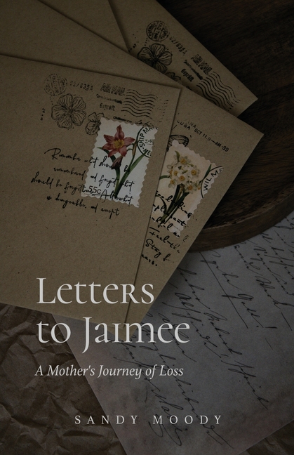 Letters to Jaimee: A Mother's Journey of Loss