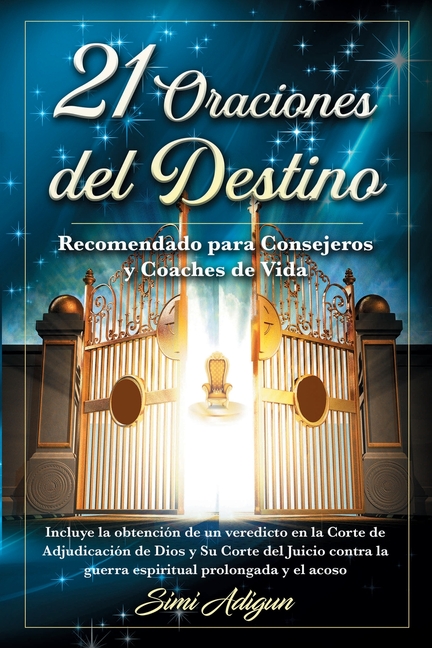 21 Oraciones del Destino: Incluye la obtención de un veredicto en la Corte de Adjudicación de Dios y Su Corte del Juicio contra la guerra espiritual p