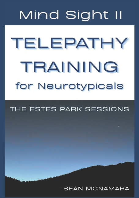 Mind Sight II TELEPATHY TRAINING for Neurotypicals: The Estes Park Sessions