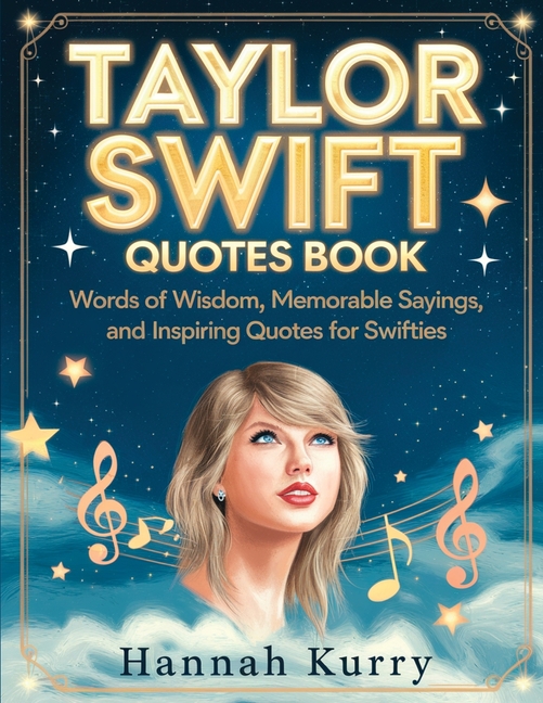 Taylor Swift Quotes Book: Words of Wisdom, Memorable Sayings, and Inspiring Quotes for Swifties