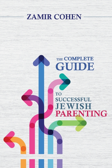 The Complete Guide to Successful Jewish Parenting