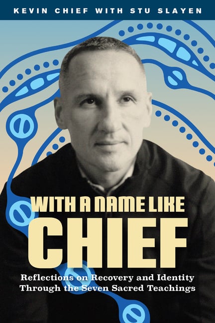 With a Name Like Chief: Reflections on Recovery and Identity Through the Seven Sacred Teachings