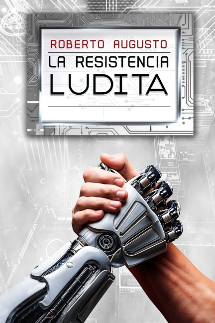 La Resistencia Ludita: Una novela de ciencia ficción