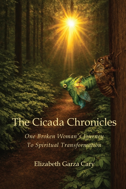 The Cicada Chronicles: One Broken Woman's Journey To Spiritual Transformation