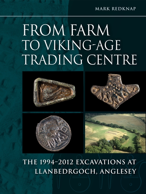 From Farm to Viking-Age Trading Centre: The 1994-2012 Excavations at Llanbedrgoch, Anglesey