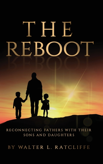 The Reboot: Reconnecting Fathers with Their Sons and Daughters