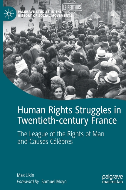 Human Rights Struggles in Twentieth-Century France: The League of the Rights of Man and Causes Célèbres
