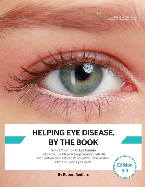 Helping Eye Disease, By The Book: Reduce Your Risk Of Eye Disease, Following The Macular Degeneration, Retinitis Pigmentosa and Diabetic Retinopathy R