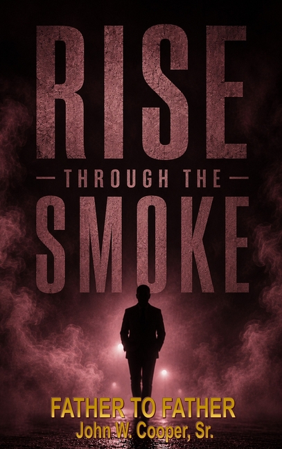 Rise Through the Smoke: Father to Father