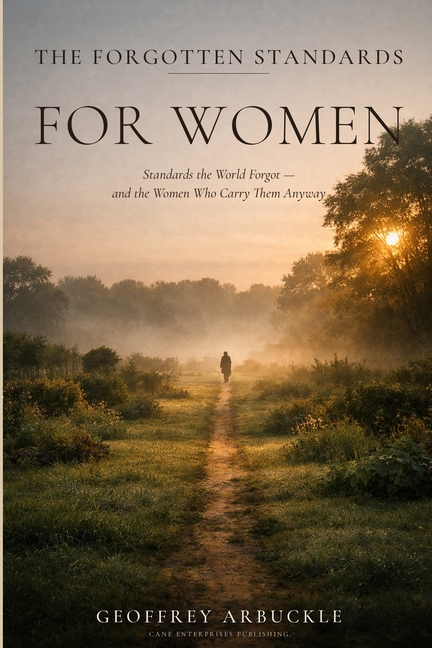 The Forgotten Standards for Women: The Standards the World Forgot - And the Women Who Carry Them Anyway