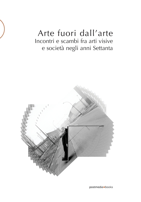Arte fuori dall'arte: Incontri e scambi fra arti visive e società negli anni Settanta