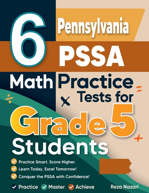 6 Pennsylvania PSSA Grade 5 Math Practice Tests: A Complete Guide to Building Math Mastery and Excelling on the Pennsylvania PSSA Test