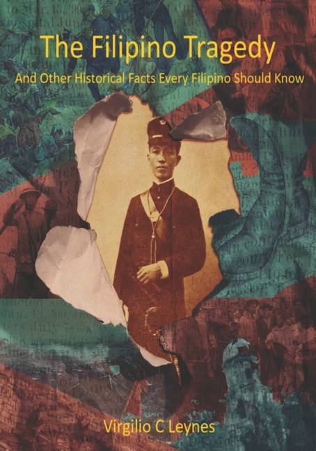 The Filipino Tragedy: And Other Historical Facts Every Filipino Should Know