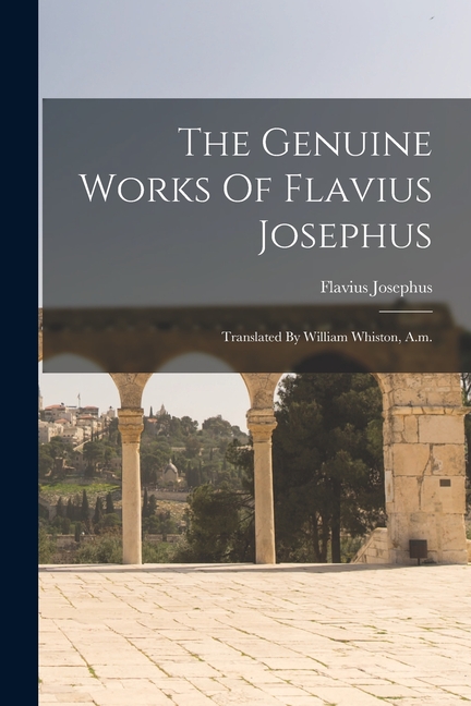 The Genuine Works Of Flavius Josephus: Translated By William Whiston, A.m.