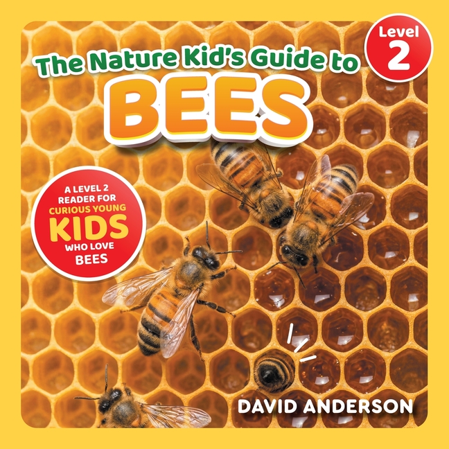 The Nature Kid's Guide to Bees: A Level 2 Reader for Curious Young Kids Who Love Bees!