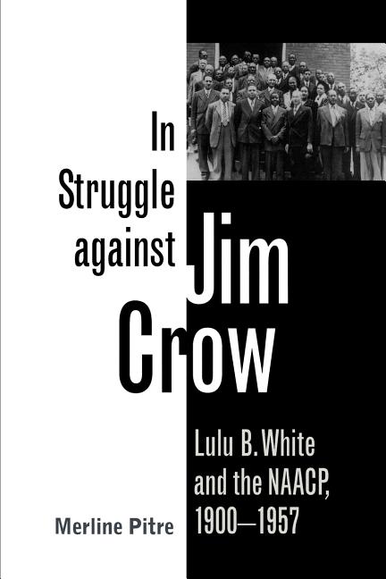 In Struggle Against Jim Crow: Lulu B. White and the NAACP, 1900-1957