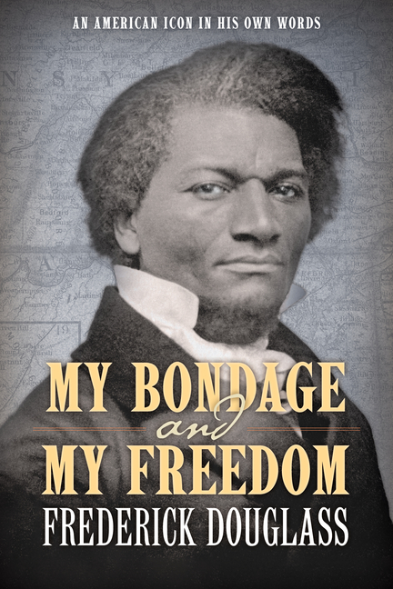 My Bondage and My Freedom: An American Icon in His Own Words