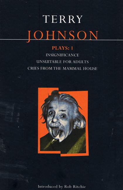 Johnson Plays: 1: Insignificance; Unsuitable for Adults; Cries from the Mammal House