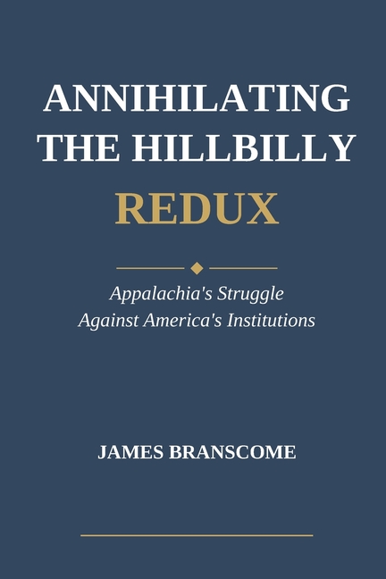 Annihilating the Hillbilly Redux: Appalachia's Struggle Against America's Institutions