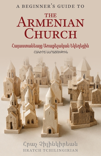 A Beginner's Guide to the Armenian Church: Հայաստանեայց Առա&