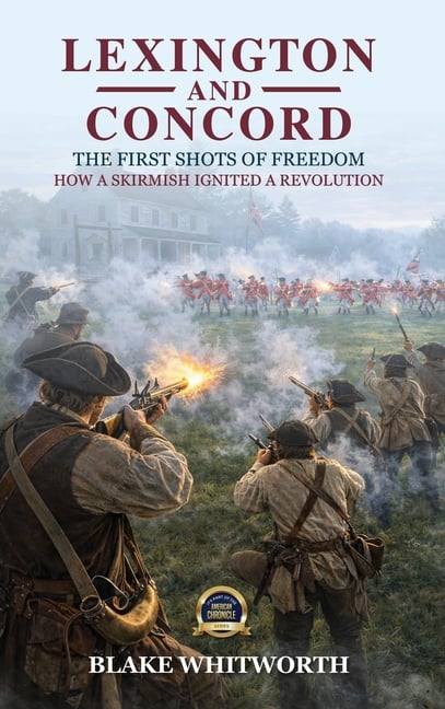 Lexington and Concord, The First Shots of Freedom: How a Skirmish Ignited a Revolution