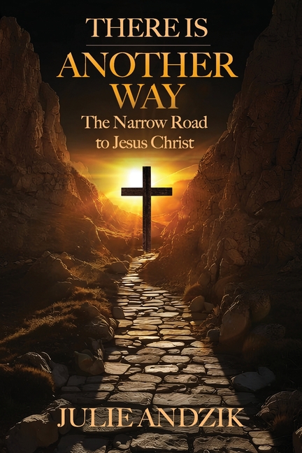 There Is Another Way: The Narrow Road to Jesus Christ