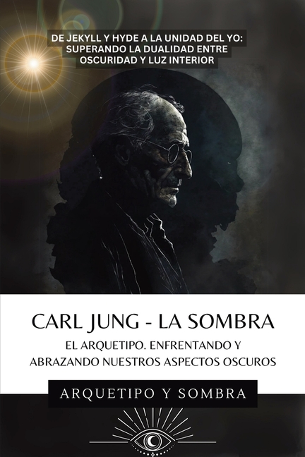Carl Jung - La Sombra: Enfrentando Los Aspectos Oscuros De La Psique