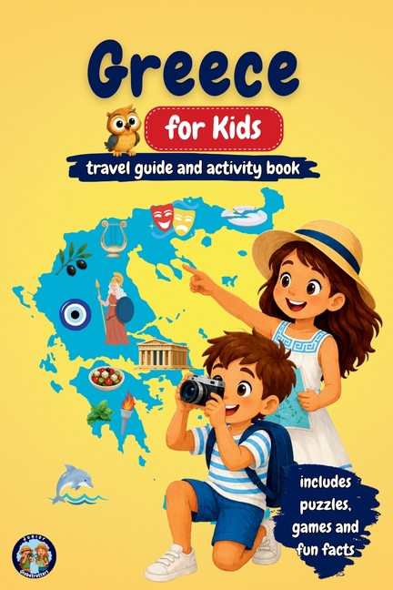Greece for Kids - Travel Guide and Activity Book: Discover Greek History, Islands, Culture, Traditions, and Mythology Through Games, Puzzles, and Fun
