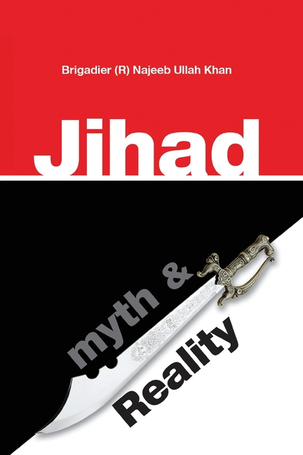 Jihad: Myth & Reality: A research based work clarifying the concept of Jihad in Islam