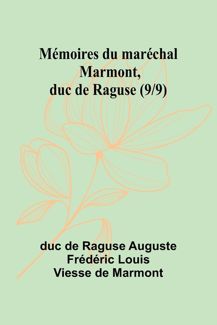 Mémoires du maréchal Marmont, duc de Raguse (9/9)