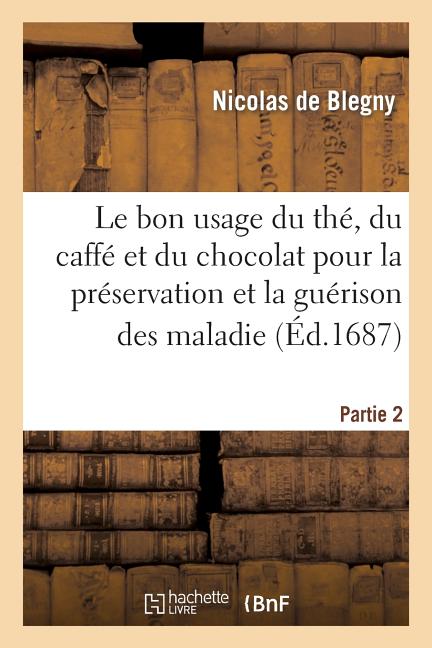 Le bon usage du thé, du caffé et du chocolat pour la préservation et la guérison des maladies. P 2