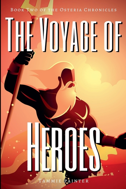 The Voyage of Heroes: Book Two of the Osteria Chronicles