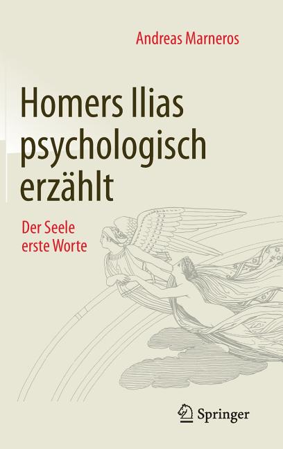 Homers Ilias Psychologisch Erzählt: Der Seele Erste Worte