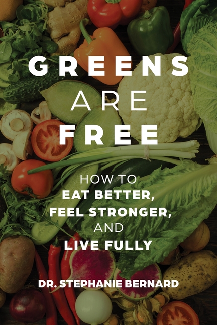 Greens Are Free: How to Eat Better, Feel Stronger, and Live Fully