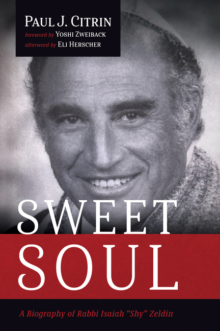 Sweet Soul: A Biography of Rabbi Isaiah "Shy" Zeldin