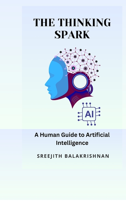 The Thinking Spark: A Human Guide to Artificial Intelligence