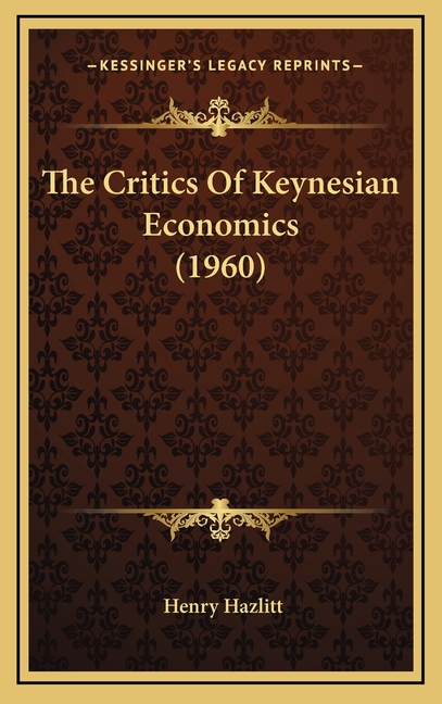 The Critics Of Keynesian Economics (1960)