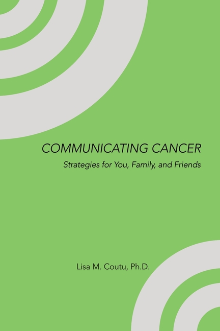 Communicating Cancer: Strategies for You, Family, and Friends