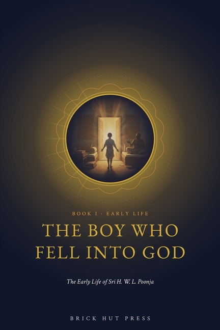 The Boy Who Fell Into God: The Early Life of Sri H. W. L. Poonja