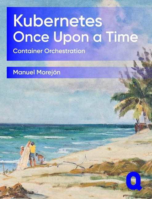 Kubernetes Once Upon a Time: Container Orchestration