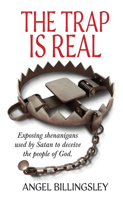 The Trap is Real: Exposing shenanigans used by Satan to deceive the people of God.