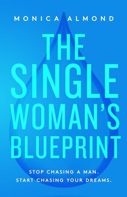 The Single Woman's Blueprint: Stop Chasing a Man. Start Chasing Your Dreams.