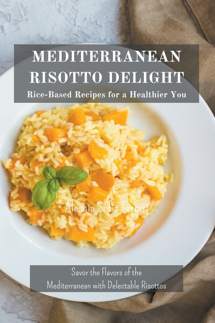 Mediterranean Risotto Delights: Rice-Based Recipes for a Healthier You