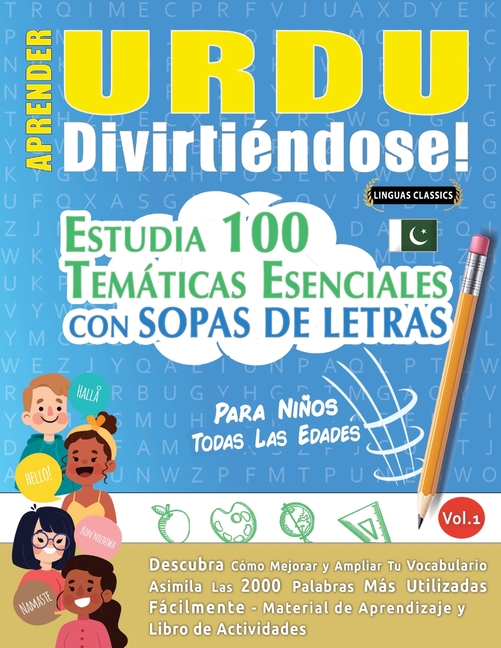 Aprender Urdu Divirtiéndose! - Para Niños: Todas Las Edades - Estudia 100 Temáticas Esenciales Con Sopas de Letras - Vol.1