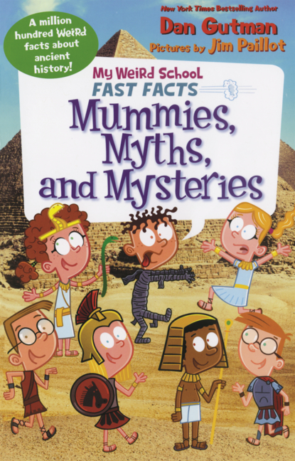 My Weird School Fast Facts: Mummies, Myths, and Mysteries