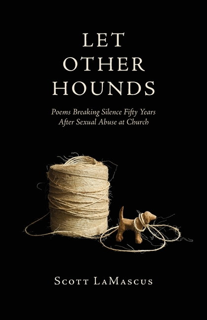 Let Other Hounds: Poems Breaking Silence Fifty Years After Sexual Abuse at Church