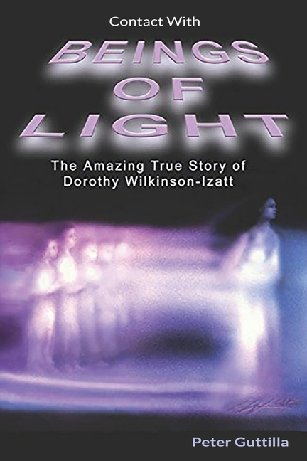 Contact With Beings of Light: The Amazing true Story of Dorothy